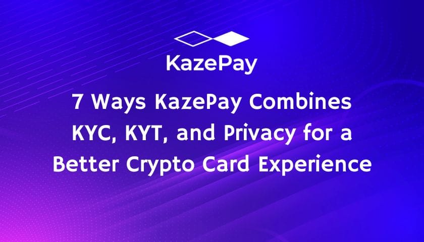 7 Ways KazePay Combines KYC, KYT, and Privacy for a Better Crypto Card Experience